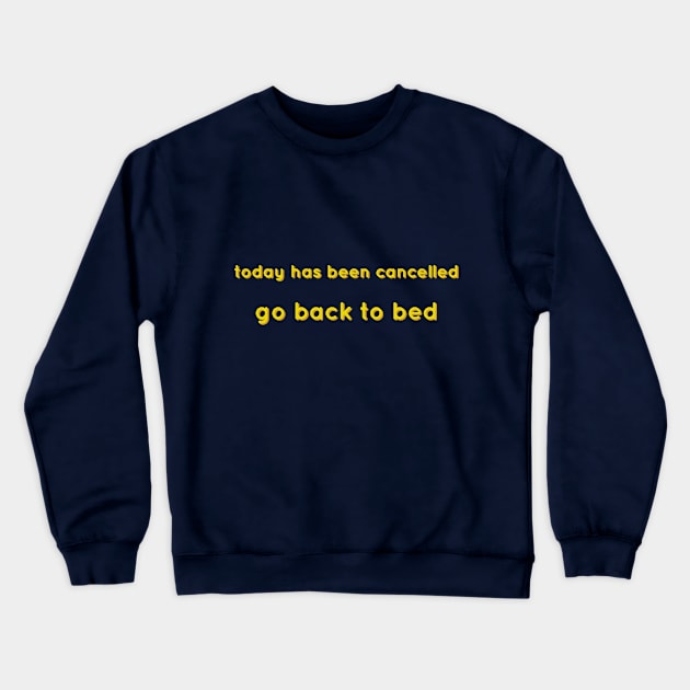 Today Has Been Cancelled, Go Back To Bed yellow Crewneck Sweatshirt by theMstudio